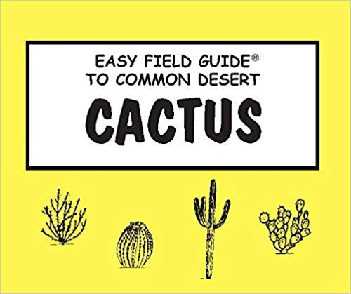 Easy Field Guide to Common Desert Cactus