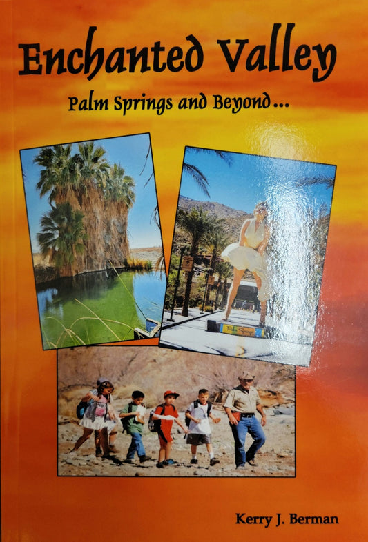 Enchanted Valley Palm Springs and Beyond by Kerry J. Berman